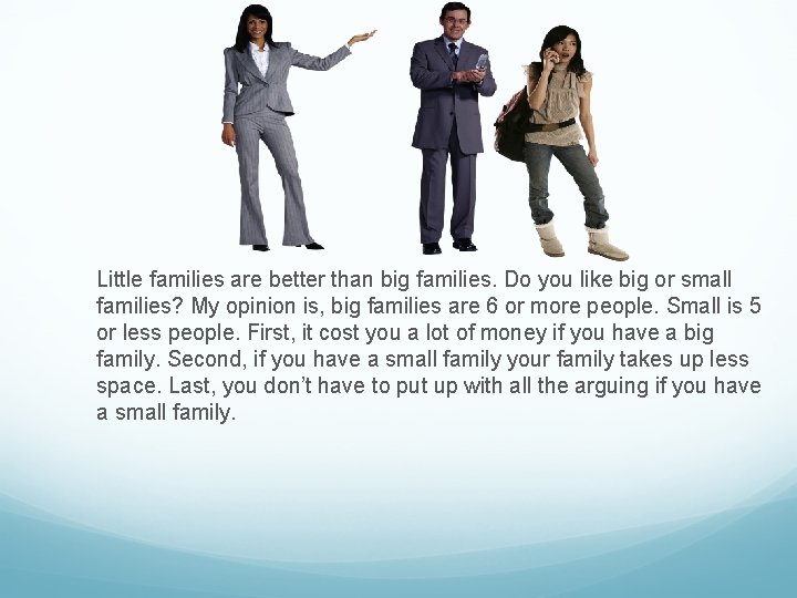 Little families are better than big families. Do you like big or small families?