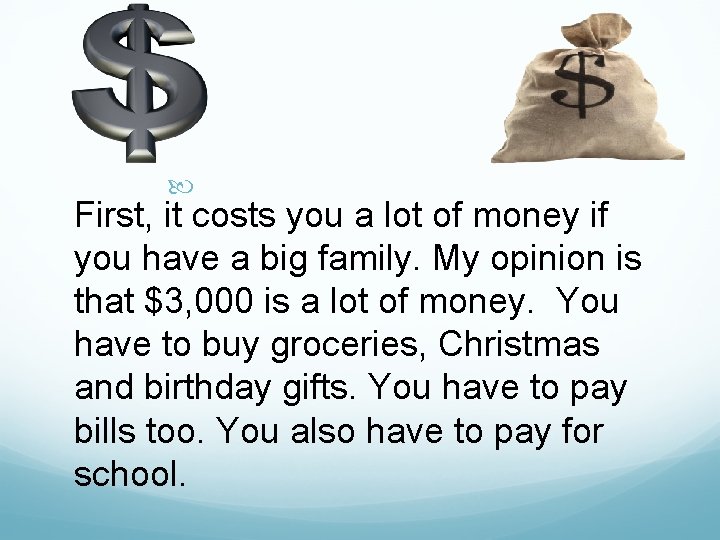  First, it costs you a lot of money if you have a big