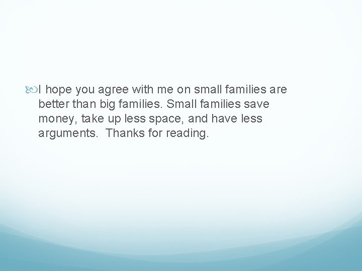  I hope you agree with me on small families are better than big