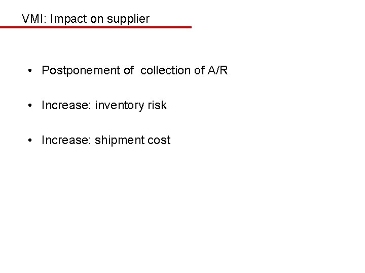 VMI: Impact on supplier • Postponement of collection of A/R • Increase: inventory risk