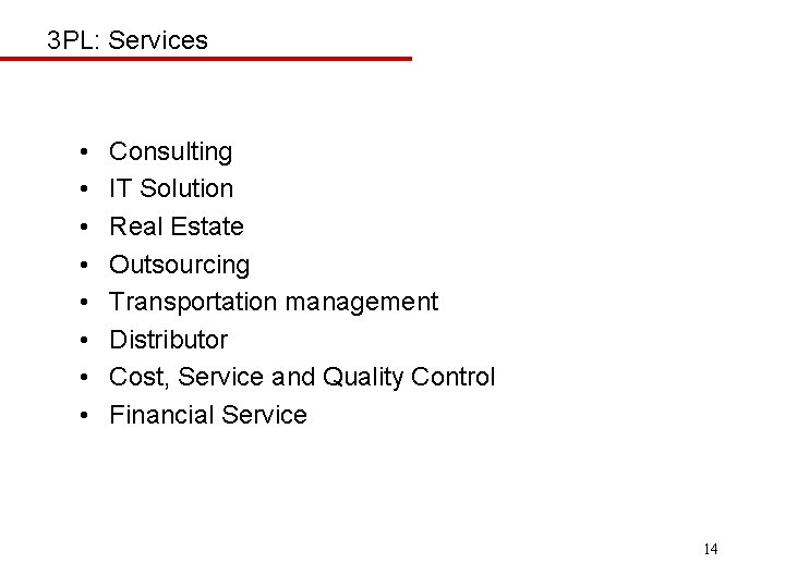 3 PL: Services • • Consulting IT Solution Real Estate Outsourcing Transportation management Distributor