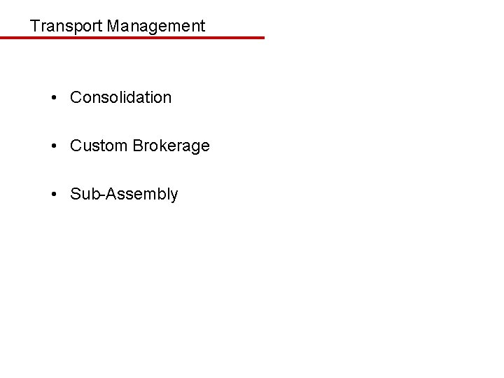 Transport Management • Consolidation • Custom Brokerage • Sub-Assembly 