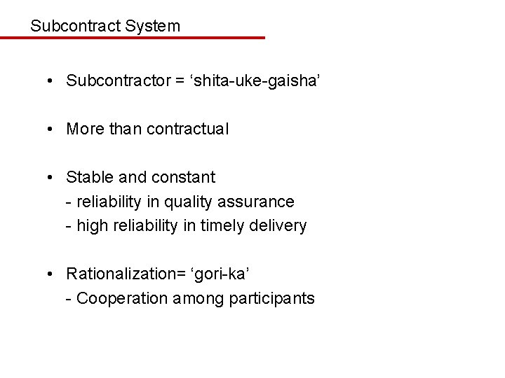 Subcontract System • Subcontractor = ‘shita-uke-gaisha’ • More than contractual • Stable and constant