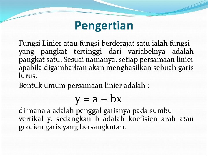 Pengertian Fungsi Linier atau fungsi berderajat satu ialah fungsi yang pangkat tertinggi dari variabelnya