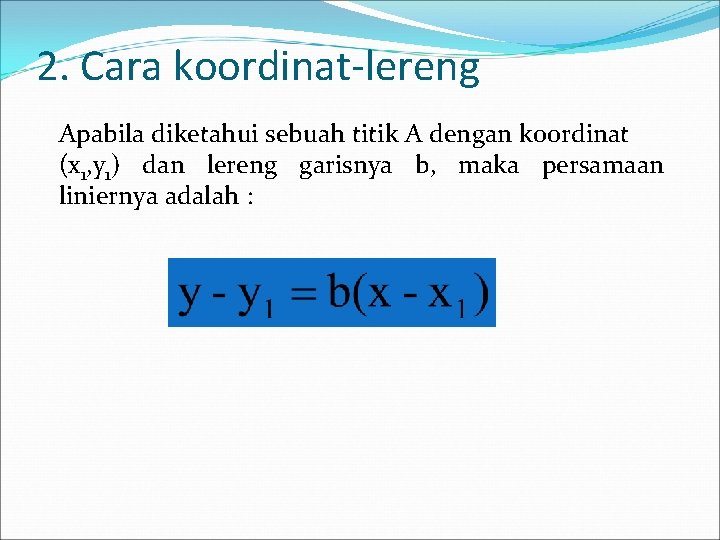 2. Cara koordinat-lereng Apabila diketahui sebuah titik A dengan koordinat (x 1, y 1)