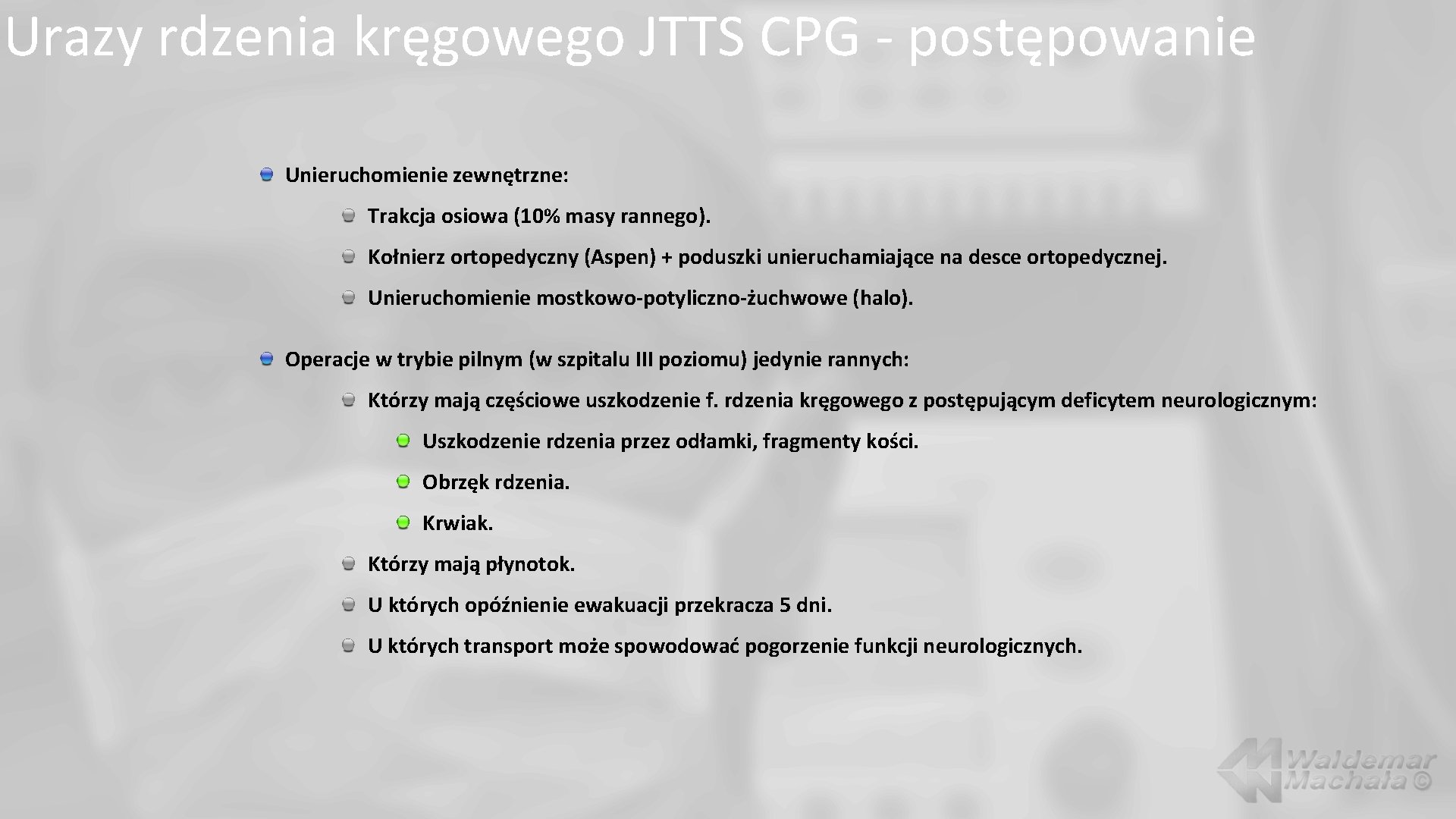 Urazy rdzenia kręgowego JTTS CPG - postępowanie Unieruchomienie zewnętrzne: Trakcja osiowa (10% masy rannego).