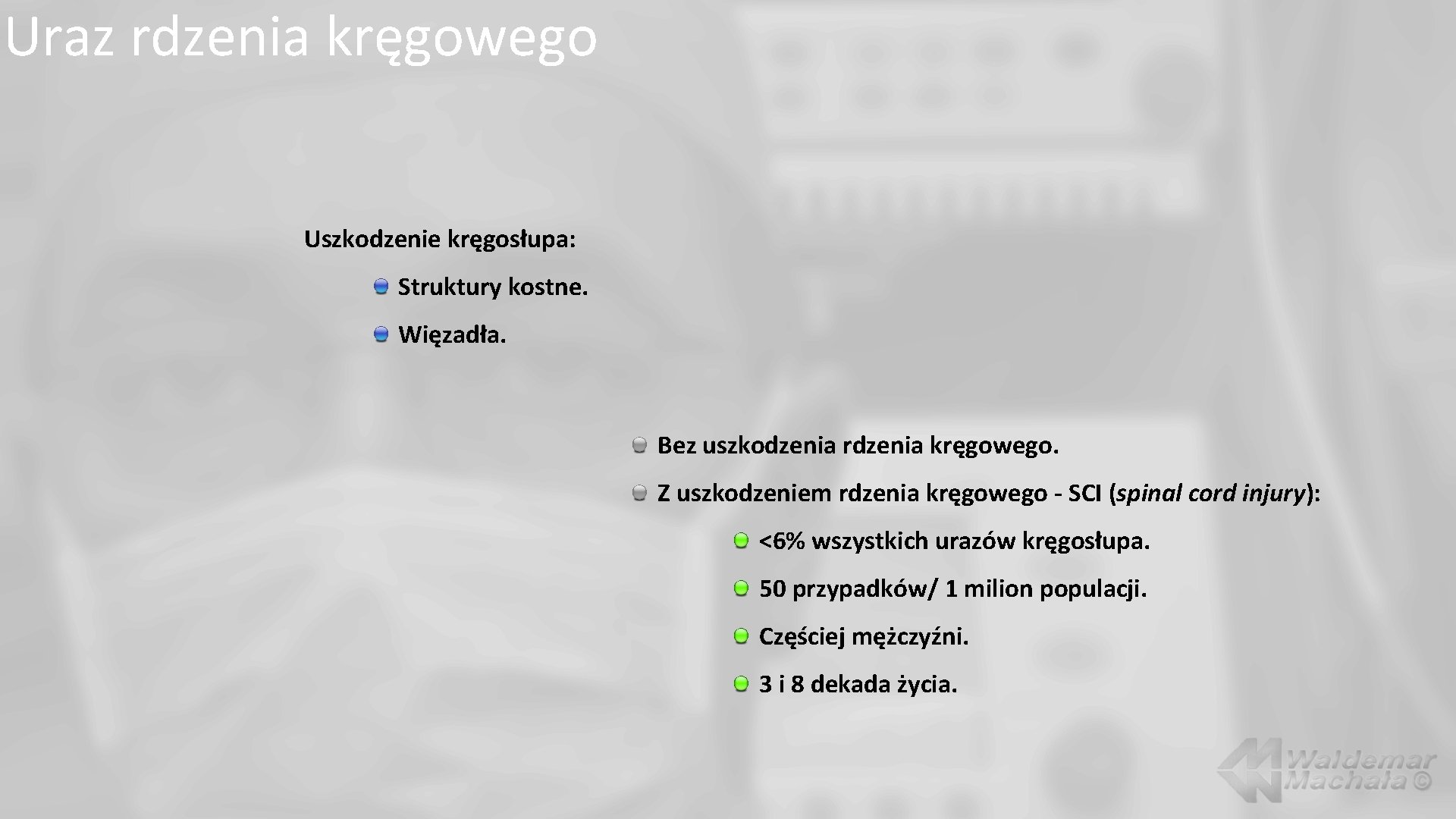 Uraz rdzenia kręgowego Uszkodzenie kręgosłupa: Struktury kostne. Więzadła. Bez uszkodzenia rdzenia kręgowego. Z uszkodzeniem