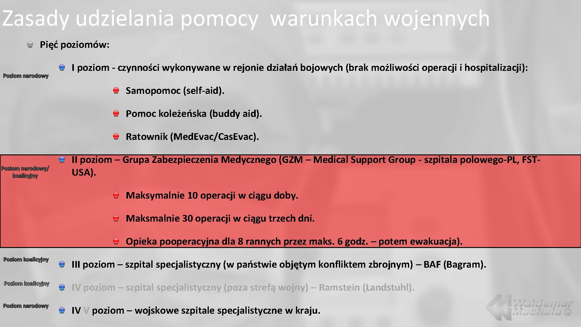 Zasady udzielania pomocy warunkach wojennych Pięć poziomów: Poziom narodowy I poziom - czynności wykonywane