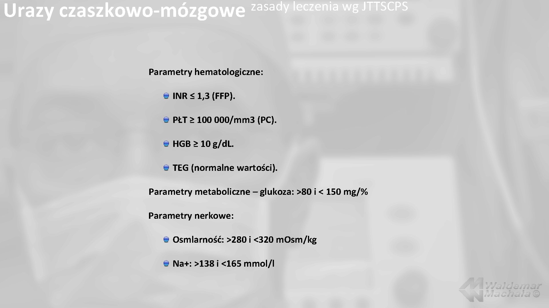 Urazy czaszkowo-mózgowe zasady leczenia wg JTTSCPS Parametry hematologiczne: INR ≤ 1, 3 (FFP). PŁT