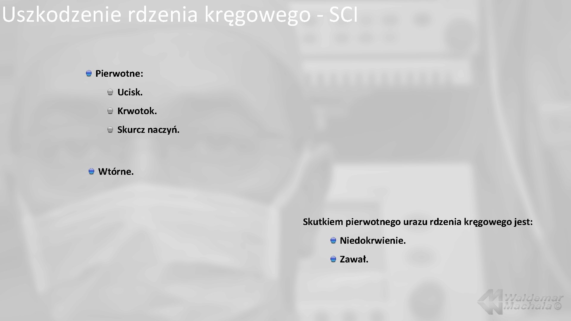 Uszkodzenie rdzenia kręgowego - SCI Pierwotne: Ucisk. Krwotok. Skurcz naczyń. Wtórne. Skutkiem pierwotnego urazu