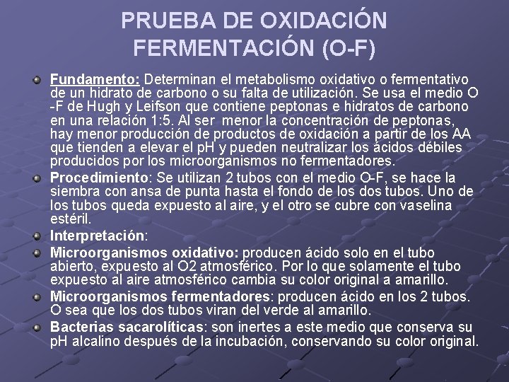 PRUEBA DE OXIDACIÓN FERMENTACIÓN (O-F) Fundamento: Determinan el metabolismo oxidativo o fermentativo de un