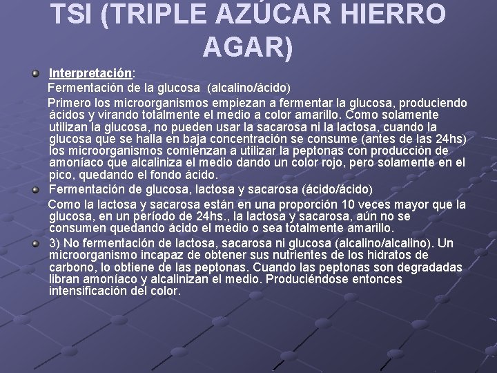 TSI (TRIPLE AZÚCAR HIERRO AGAR) Interpretación: Fermentación de la glucosa (alcalino/ácido) Primero los microorganismos
