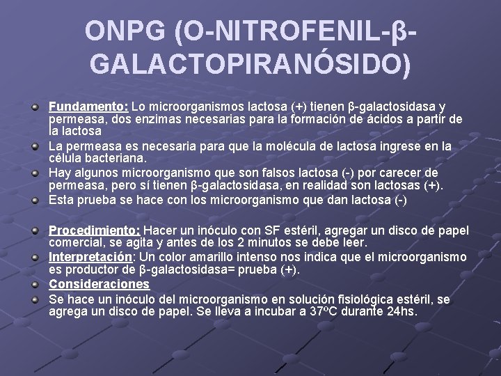 ONPG (O-NITROFENIL-βGALACTOPIRANÓSIDO) Fundamento: Lo microorganismos lactosa (+) tienen β-galactosidasa y permeasa, dos enzimas necesarias