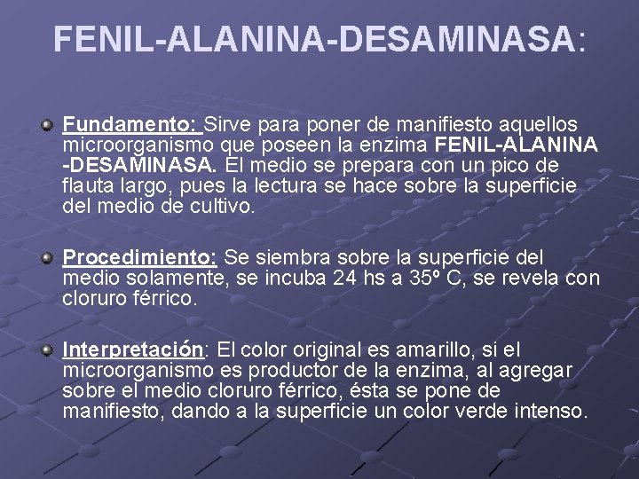 FENIL-ALANINA-DESAMINASA: Fundamento: Sirve para poner de manifiesto aquellos microorganismo que poseen la enzima FENIL-ALANINA