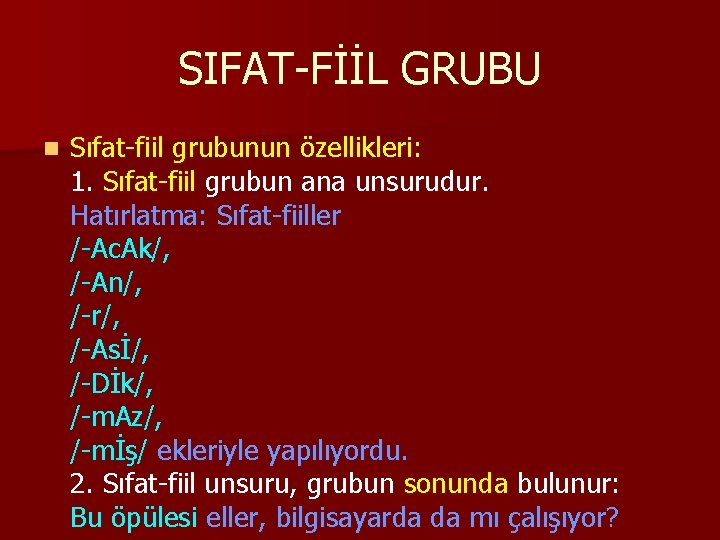 SIFAT-FİİL GRUBU n Sıfat-fiil grubunun özellikleri: 1. Sıfat-fiil grubun ana unsurudur. Hatırlatma: Sıfat-fiiller /-Ac.