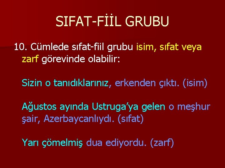 SIFAT-FİİL GRUBU 10. Cümlede sıfat-fiil grubu isim, sıfat veya zarf görevinde olabilir: Sizin o