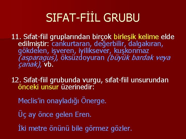 SIFAT-FİİL GRUBU 11. Sıfat-fiil gruplarından birçok birleşik kelime elde edilmiştir: cankurtaran, değerbilir, dalgakıran, gökdelen,