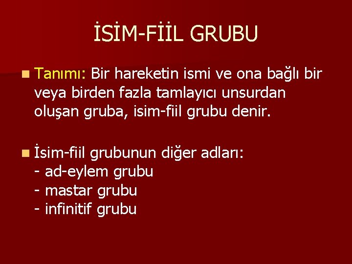 İSİM-FİİL GRUBU n Tanımı: Bir hareketin ismi ve ona bağlı bir veya birden fazla