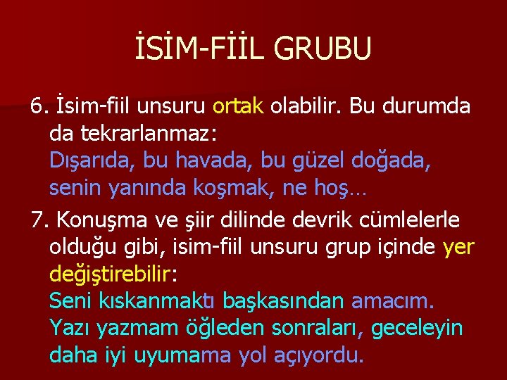 İSİM-FİİL GRUBU 6. İsim-fiil unsuru ortak olabilir. Bu durumda da tekrarlanmaz: Dışarıda, bu havada,