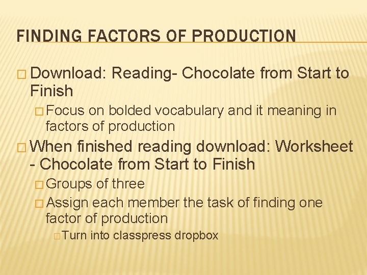 FINDING FACTORS OF PRODUCTION � Download: Finish Reading- Chocolate from Start to � Focus