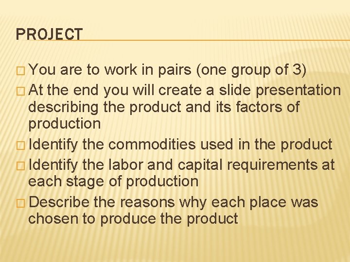 PROJECT � You are to work in pairs (one group of 3) � At