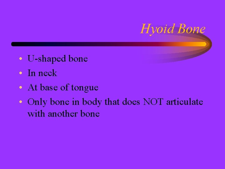 Hyoid Bone • • U-shaped bone In neck At base of tongue Only bone