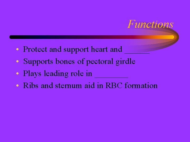 Functions • • Protect and support heart and ______ Supports bones of pectoral girdle