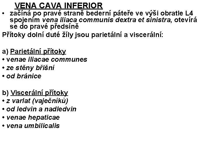 VENA CAVA INFERIOR • začíná po pravé straně bederní páteře ve výši obratle L