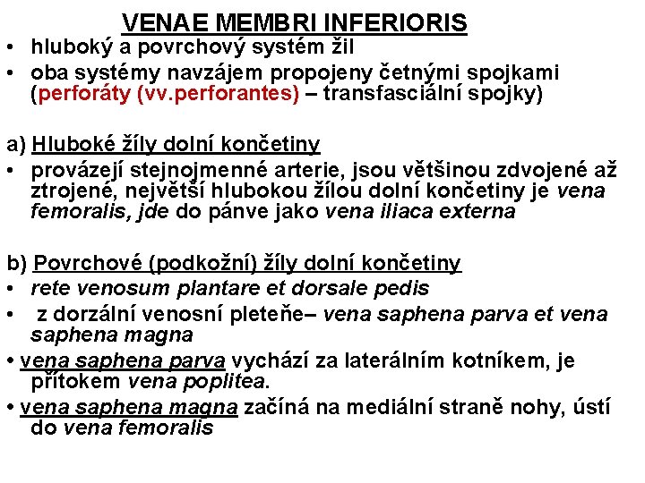 VENAE MEMBRI INFERIORIS • hluboký a povrchový systém žil • oba systémy navzájem propojeny