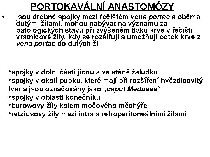 PORTOKAVÁLNÍ ANASTOMÓZY • jsou drobné spojky mezi řečištěm vena portae a oběma dutými žílami,