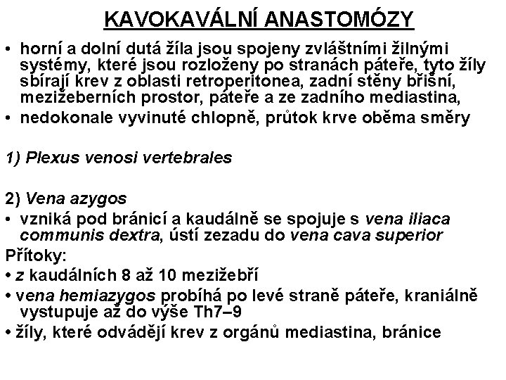 KAVOKAVÁLNÍ ANASTOMÓZY • horní a dolní dutá žíla jsou spojeny zvláštními žilnými systémy, které