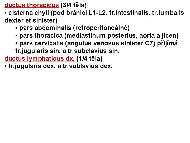 ductus thoracicus (3/4 těla) • cisterna chyli (pod bránicí L 1 -L 2, tr.