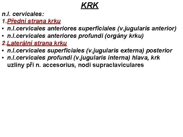 KRK n. l. cervicales: 1. Přední strana krku • n. l. cervicales anteriores superficiales