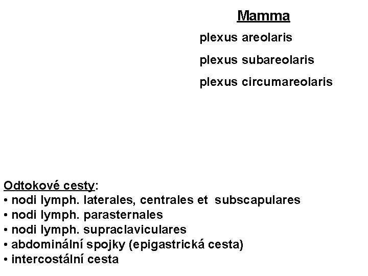 Mamma plexus areolaris plexus subareolaris plexus circumareolaris Odtokové cesty: • nodi lymph. laterales, centrales