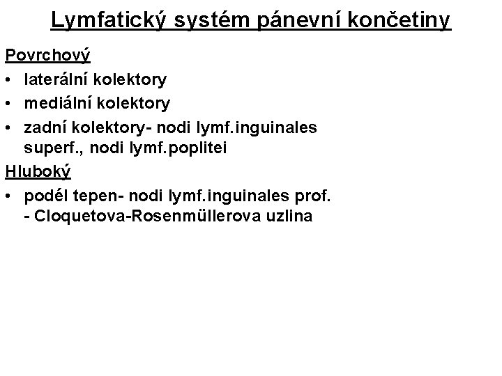 Lymfatický systém pánevní končetiny Povrchový • laterální kolektory • mediální kolektory • zadní kolektory-