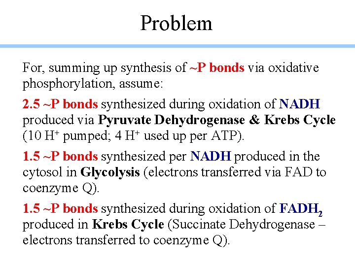 Problem For, summing up synthesis of ~P bonds via oxidative phosphorylation, assume: 2. 5