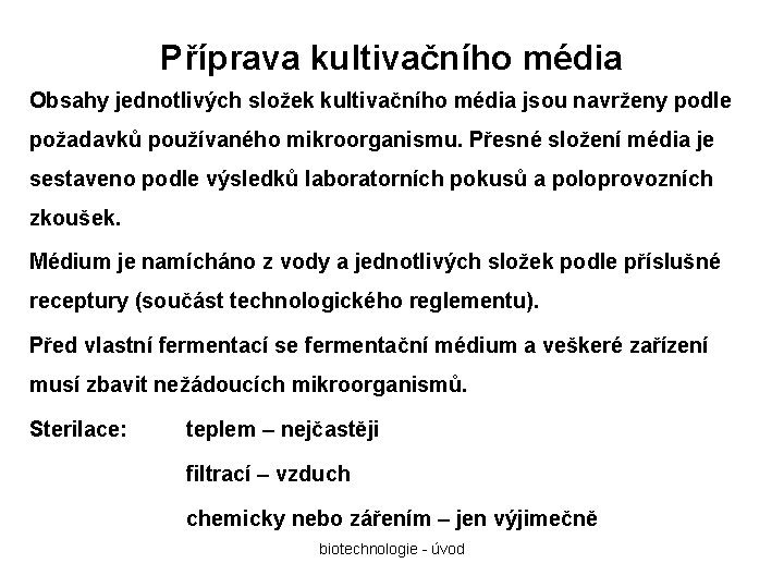 Příprava kultivačního média Obsahy jednotlivých složek kultivačního média jsou navrženy podle požadavků používaného mikroorganismu.