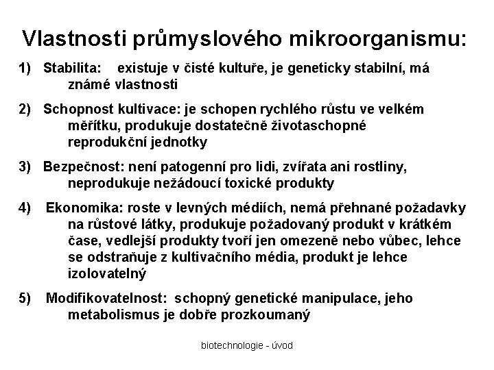 Vlastnosti průmyslového mikroorganismu: 1) Stabilita: existuje v čisté kultuře, je geneticky stabilní, má známé