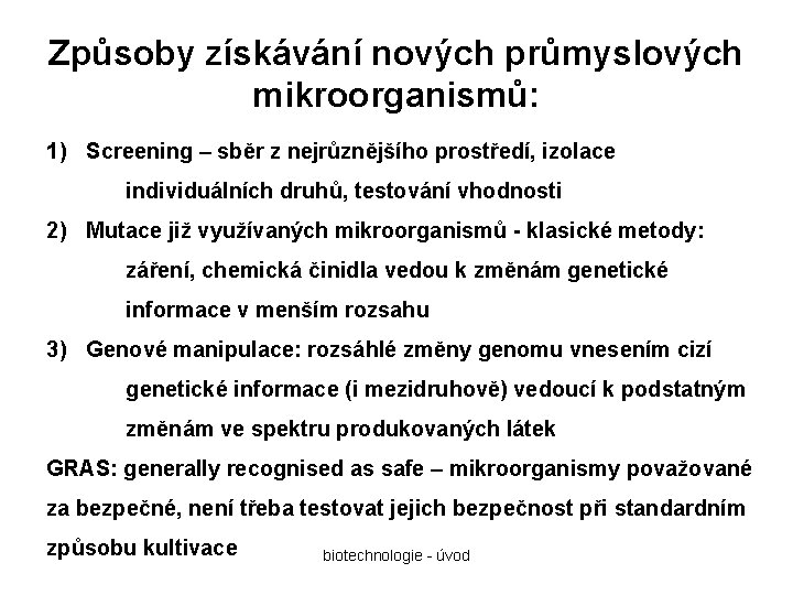 Způsoby získávání nových průmyslových mikroorganismů: 1) Screening – sběr z nejrůznějšího prostředí, izolace individuálních