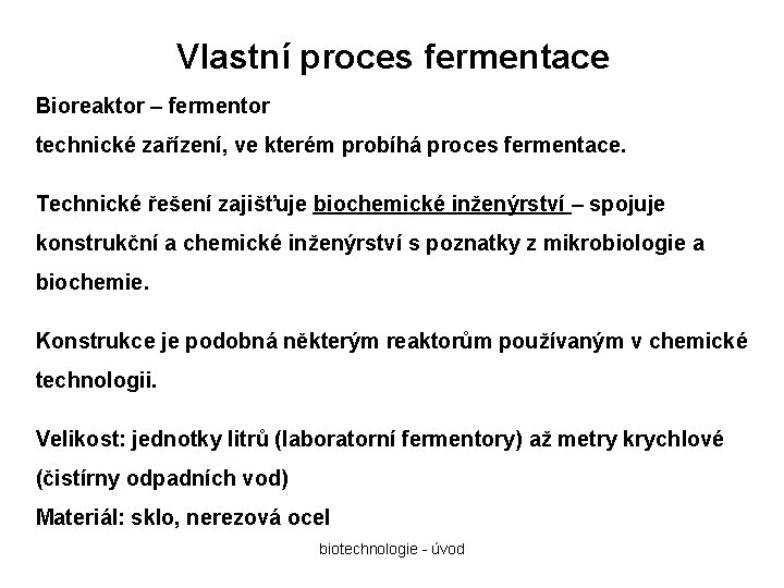 Vlastní proces fermentace Bioreaktor – fermentor technické zařízení, ve kterém probíhá proces fermentace. Technické