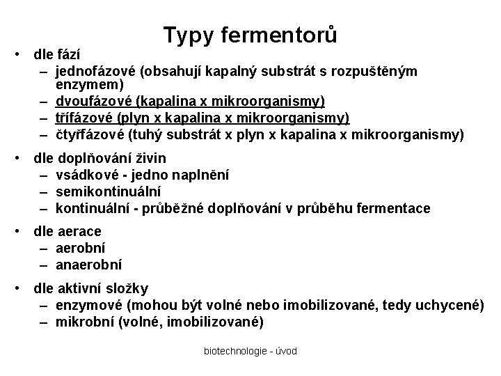 Typy fermentorů • dle fází – jednofázové (obsahují kapalný substrát s rozpuštěným enzymem) –