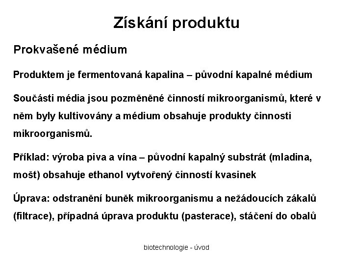 Získání produktu Prokvašené médium Produktem je fermentovaná kapalina – původní kapalné médium Součásti média