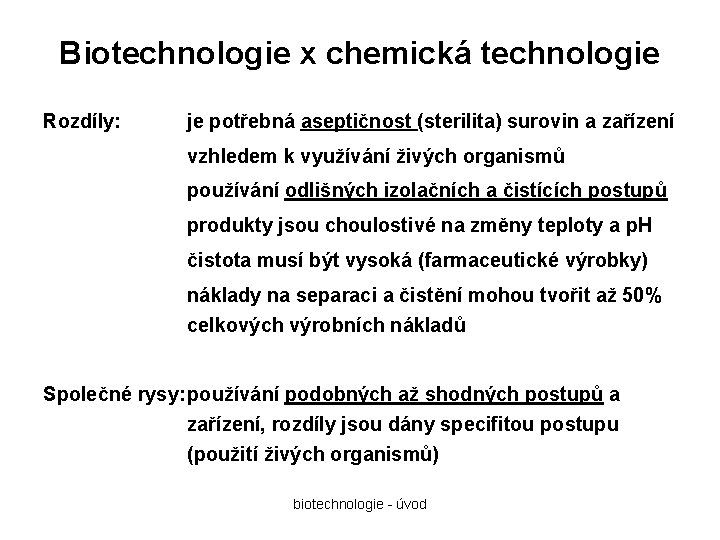 Biotechnologie x chemická technologie Rozdíly: je potřebná aseptičnost (sterilita) surovin a zařízení vzhledem k