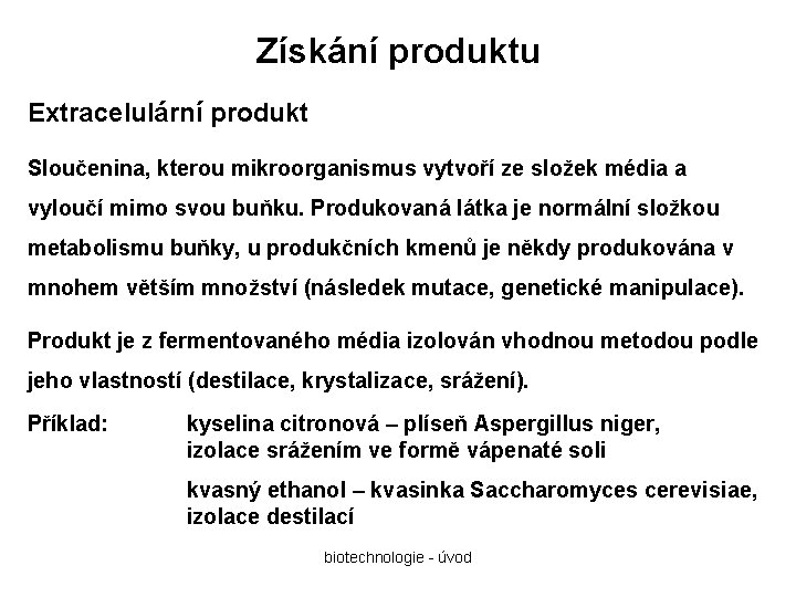 Získání produktu Extracelulární produkt Sloučenina, kterou mikroorganismus vytvoří ze složek média a vyloučí mimo