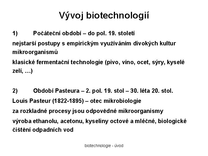 Vývoj biotechnologií 1) Počáteční období – do pol. 19. století nejstarší postupy s empirickým
