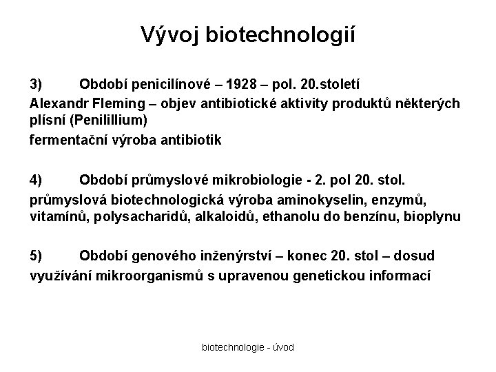 Vývoj biotechnologií 3) Období penicilínové – 1928 – pol. 20. století Alexandr Fleming –