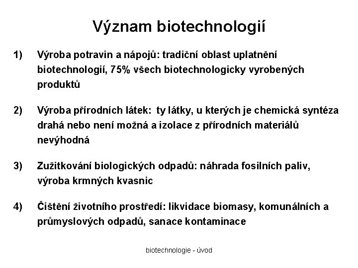 Význam biotechnologií 1) Výroba potravin a nápojů: tradiční oblast uplatnění biotechnologií, 75% všech biotechnologicky