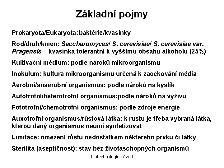 Základní pojmy Prokaryota/Eukaryota: baktérie/kvasinky Rod/druh/kmen: Saccharomyces/ S. cerevisiae var. Pragensis – kvasinka tolerantní k