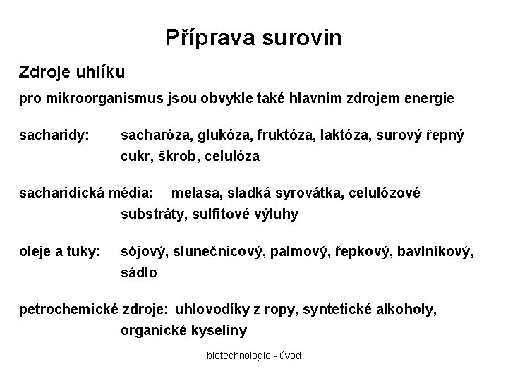 Příprava surovin Zdroje uhlíku pro mikroorganismus jsou obvykle také hlavním zdrojem energie sacharidy: sacharóza,