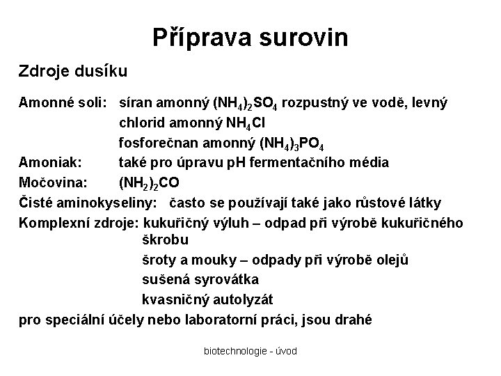 Příprava surovin Zdroje dusíku Amonné soli: síran amonný (NH 4)2 SO 4 rozpustný ve